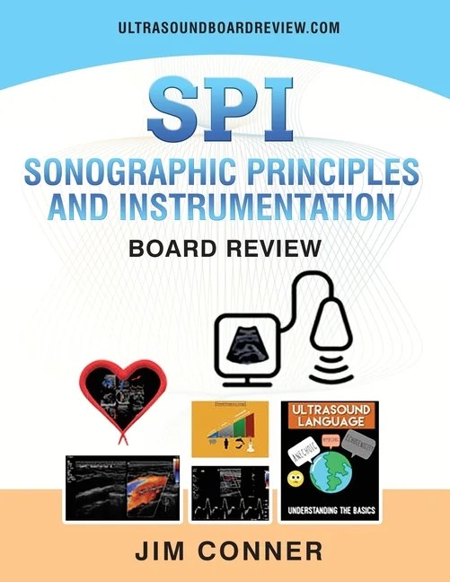 Ultrasound Physics SPI Workbook Sonographic Principles and Instrumentation (SPI) Board Review