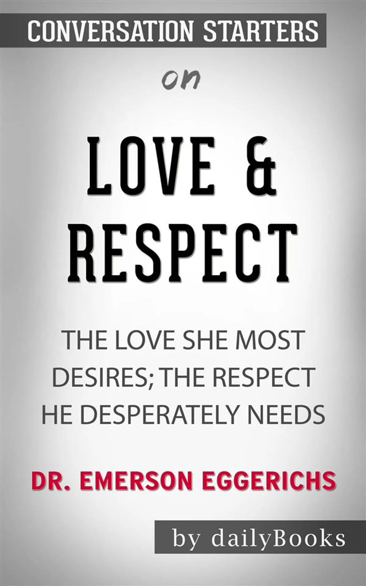 Love and Respect : The Respect He Desperately Needs.