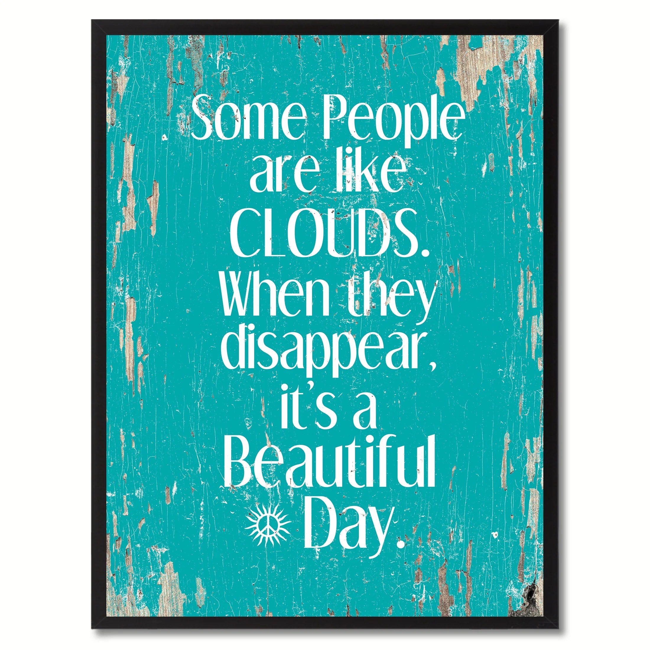 Some People Are Like Clouds When They Disappear It's A Beautiful Day