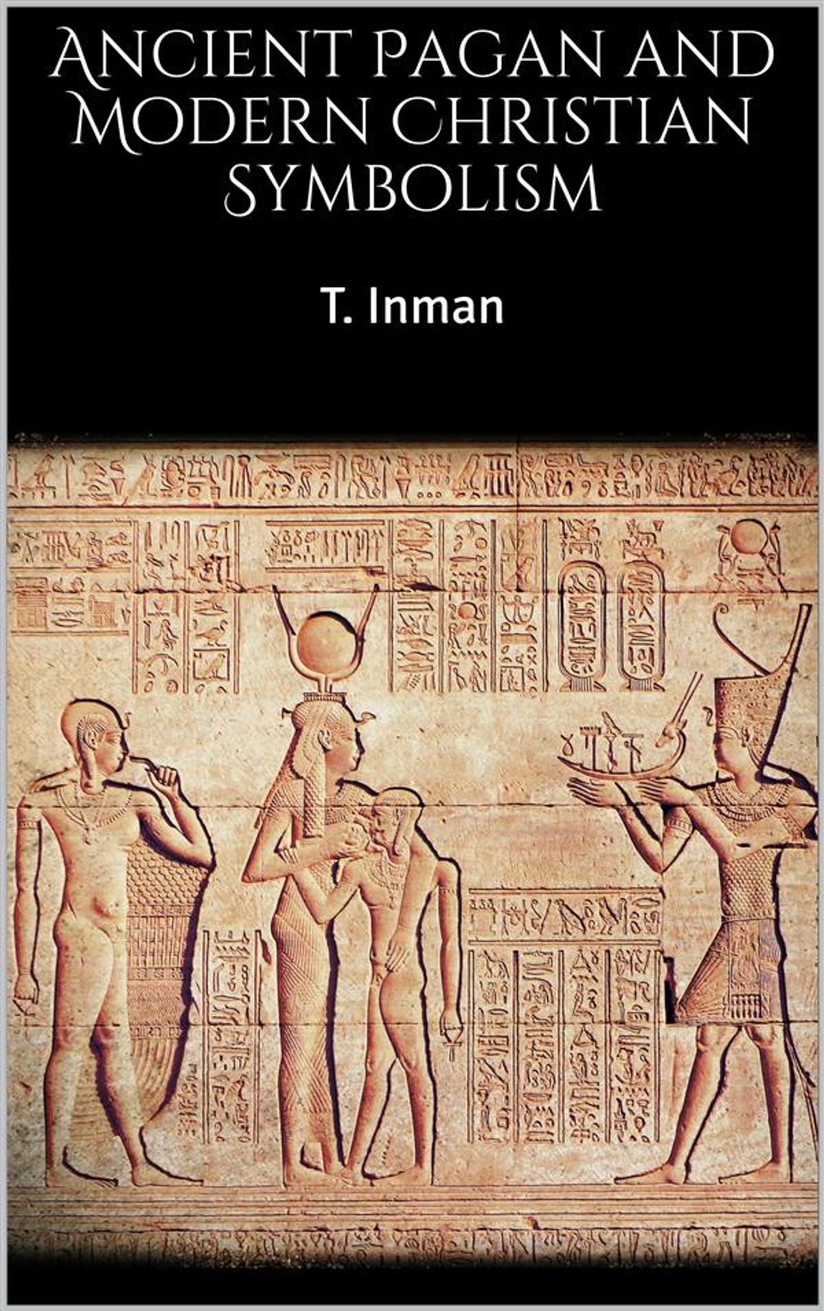 Ancient Pagan and Modern Christian Symbolism eBook