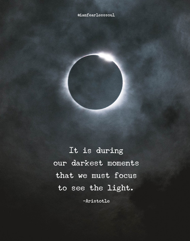 in every darkness there's light quote It Is During Our Darkest Moments That We Must Focus To See The Light