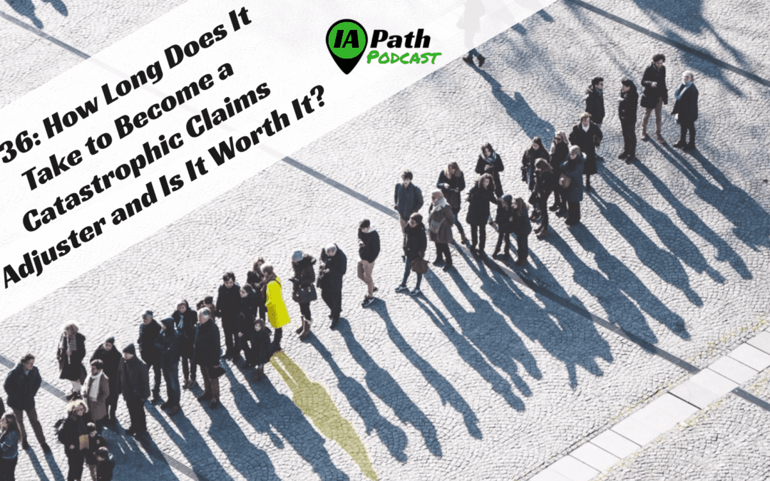 How Long To a Catastrophic Claims Adjuster IA Path
