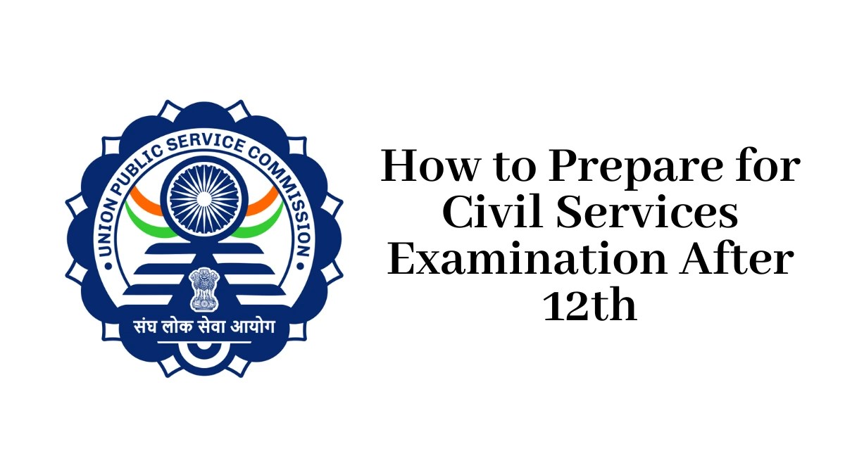 How to Prepare for Civil Services Examination After 12th