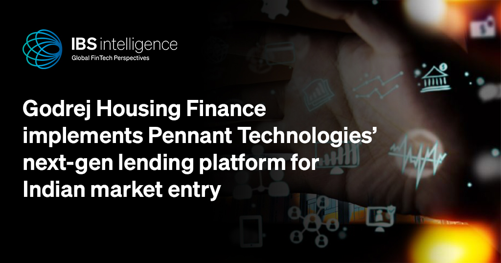 Godrej Housing Finance implements Pennant Technologies’ nextgen
