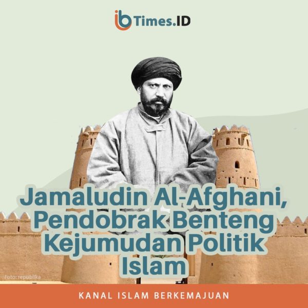 Jamaluddin Al Afghani Membongkar Benteng Kejumudan Politik Islam