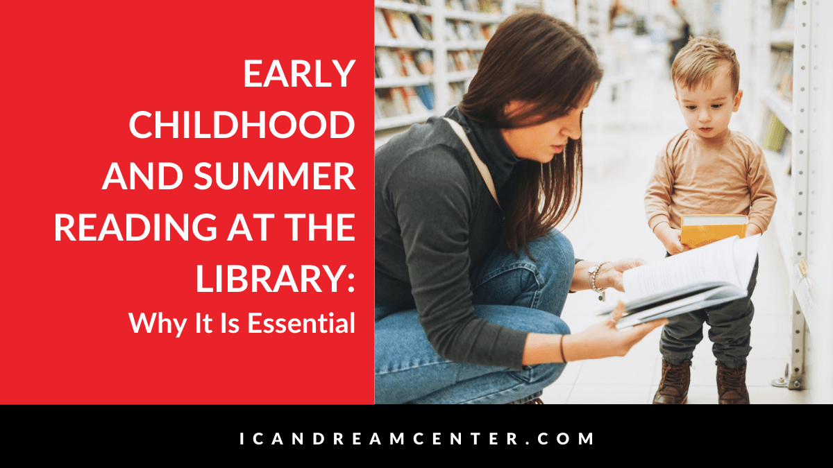 Early Childhood and Summer Reading at the Library Why It Is Essential
