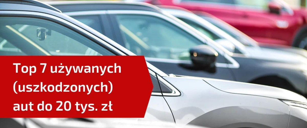 Używane auto do 20 tys. zł top 7 propozycji ICD Auto Kęty