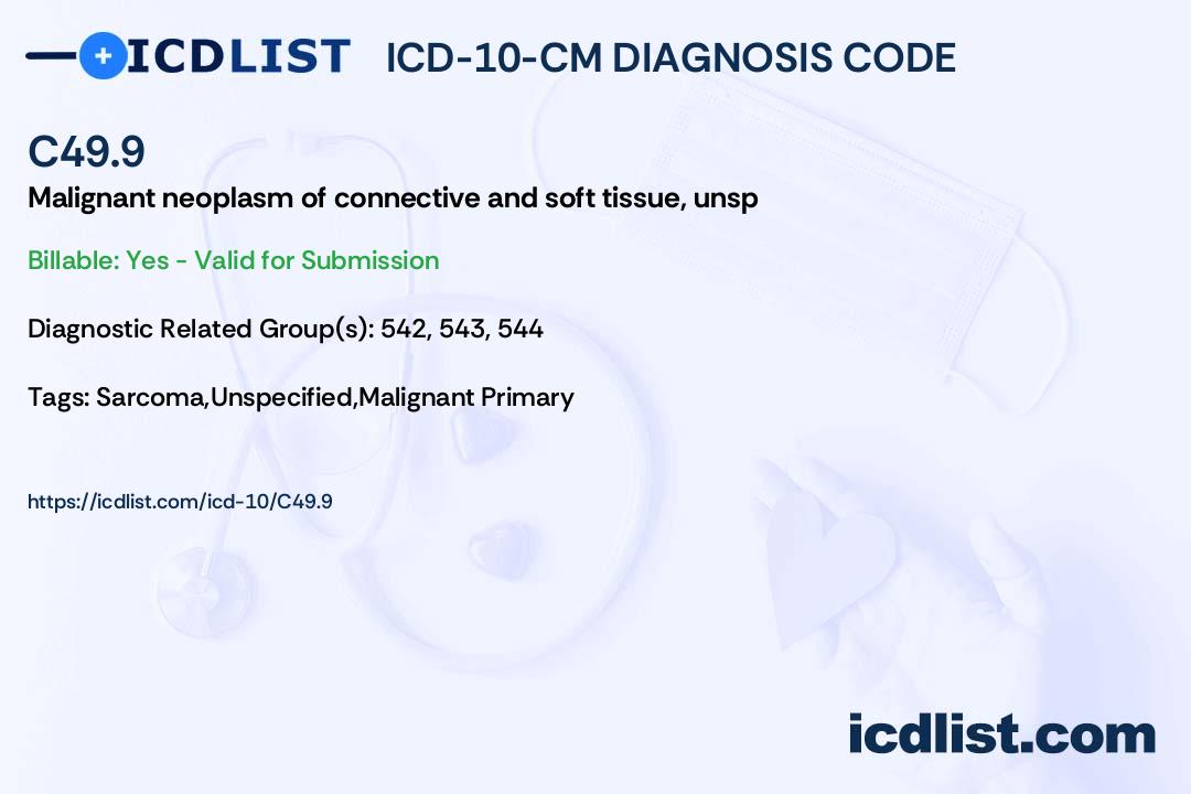 ICD10CM Diagnosis Code C49.9 Malignant neoplasm of connective and