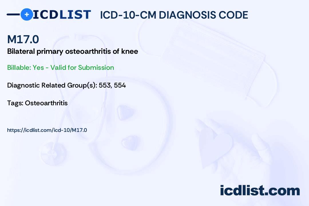 ICD10CM Diagnosis Code M17.0 Bilateral primary osteoarthritis of knee