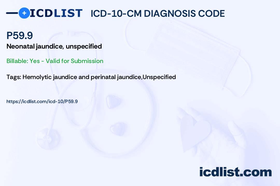 ICD10CM Diagnosis Code P59.9 Neonatal jaundice, unspecified