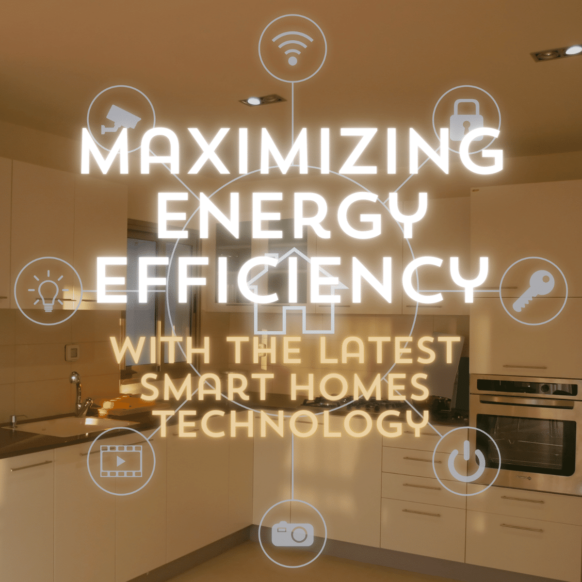 Maximizing Energy Efficiency with Smart Homes Technology