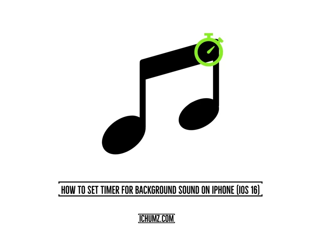 How To Set Timer For Background Sound On iPhone (iOS 16) iChumz