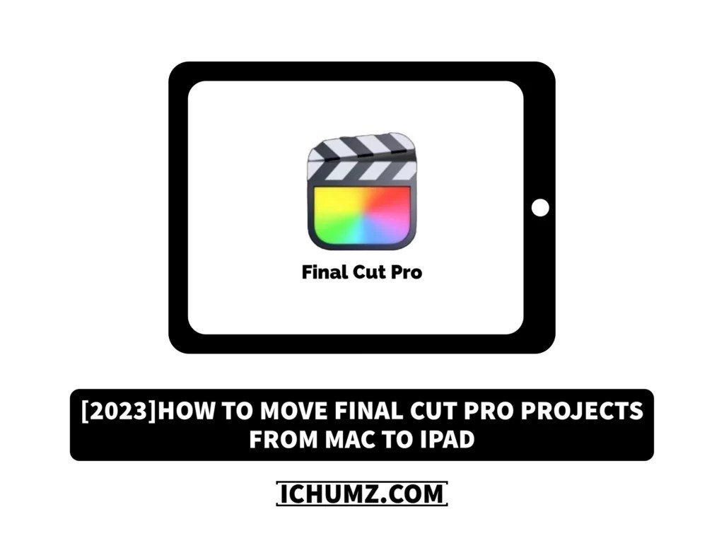 [2023] How To Move Final Cut Pro Projects From Mac To iPad iChumz