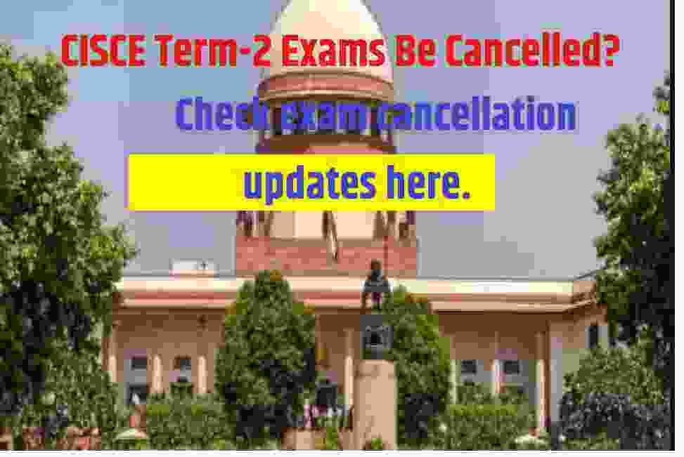 Cancel Term2 Board Exams 2022 NO, Supreme Court Check Updates Here. ICSEHELP