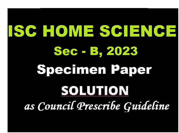 Home Science Specimen Paper SecB 2023 Solved for ISC Class12 ICSEHELP