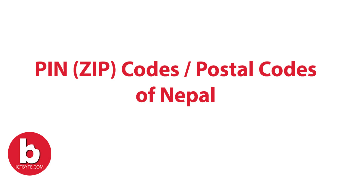 PIN (ZIP) Codes / Postal Codes of Nepal ICT BYTE