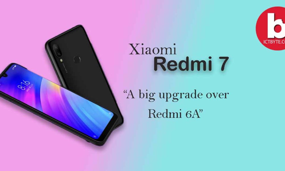 Xiaomi Redmi 7 A big upgrade over Redmi 6A ICT BYTE
