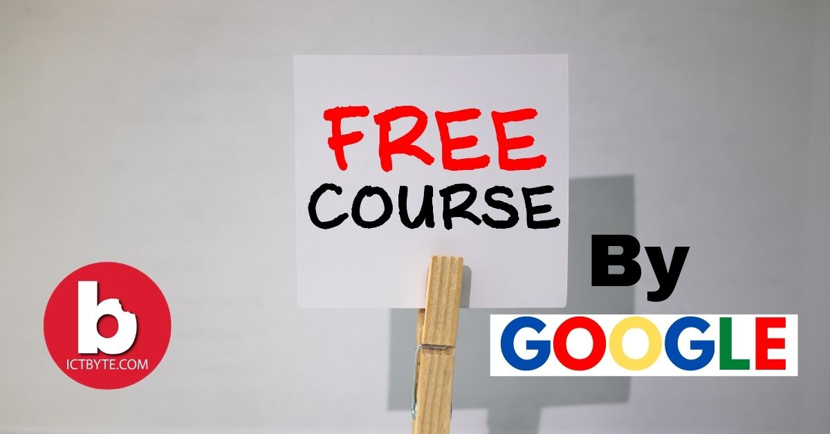 Top 5 Free Google Courses & Certification for 2021 ICT BYTE