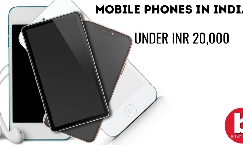Best Mobile Phones Under INR 20,000 in India ICT BYTE
