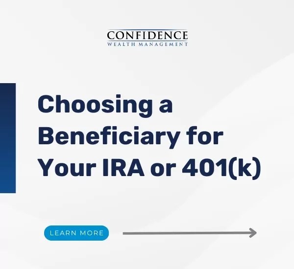 Choosing a Beneficiary for Your IRA or 401(k) Confidence Wealth