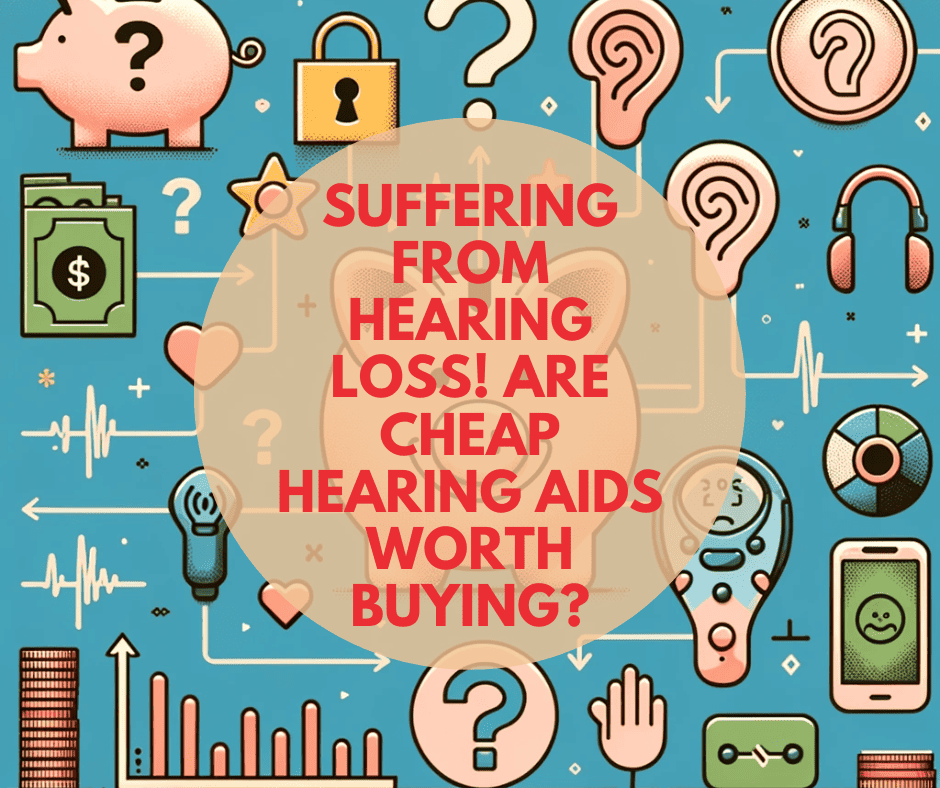 Suffering From Hearing Loss! Are Cheap Hearing Aids Worth Buying?
