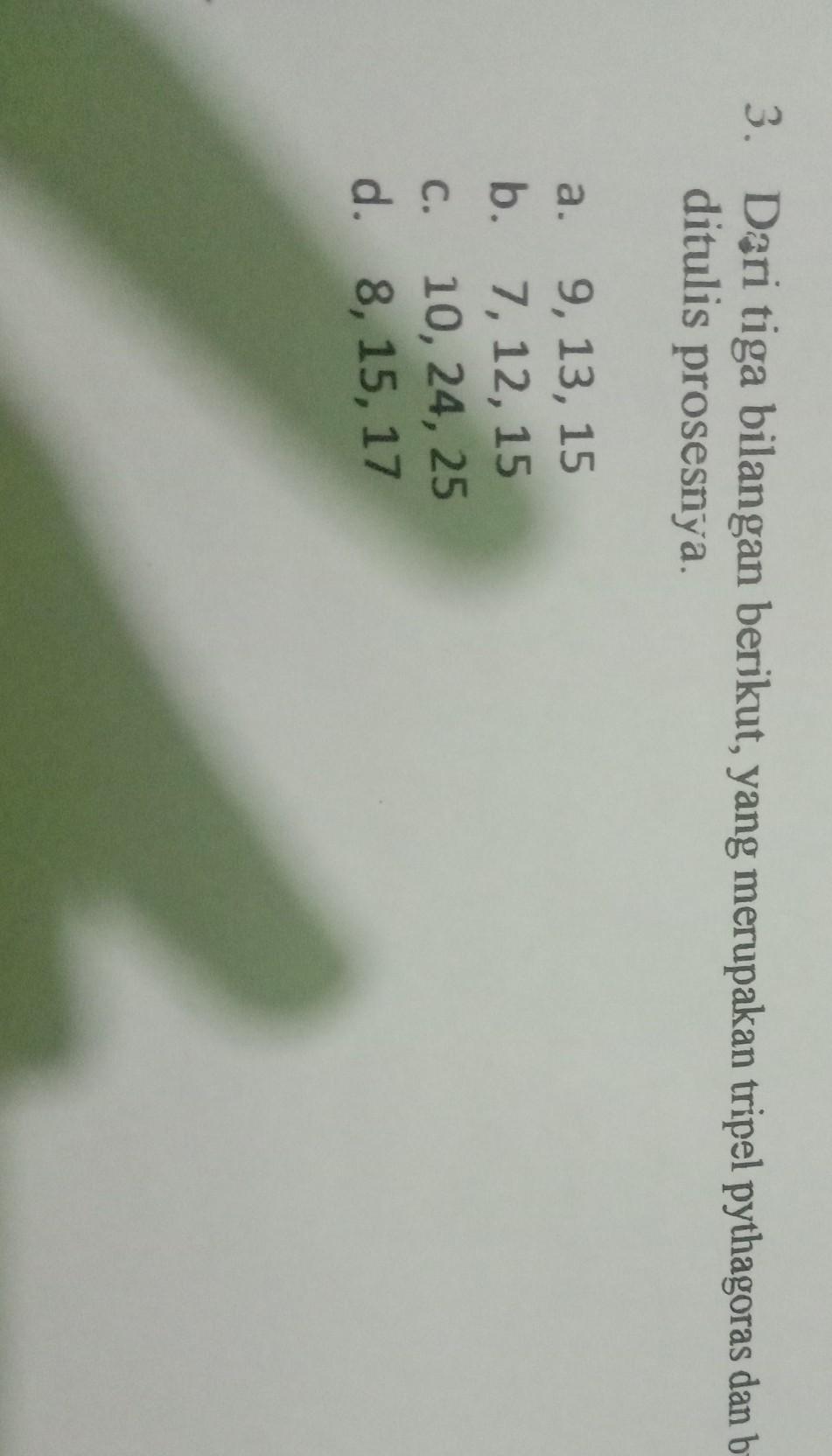 dari tiga bilangan berikut yang merupakan tripel pythagoras dan bukan