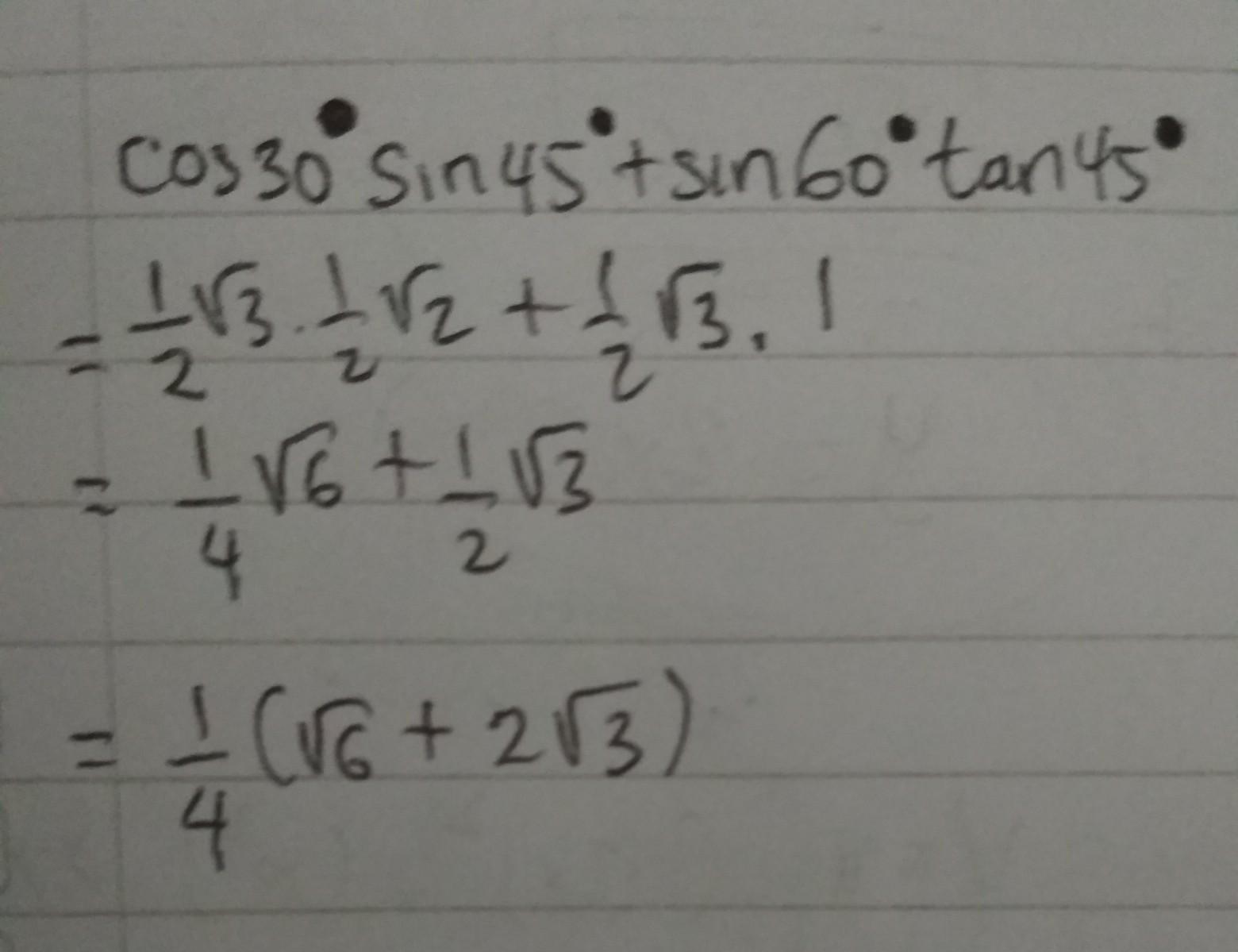 Nilai dari cos 30° sin 45°+sin 60° tan 45°=....[tex] \frac{1}{2} \sqrt