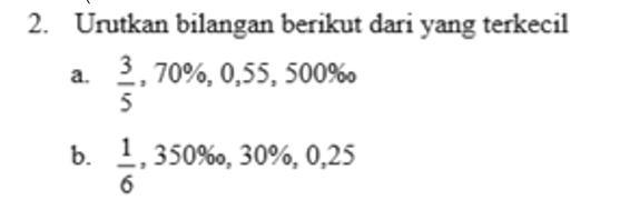 Urutkan bilangan berikut dari yang terkecil.. A. 3/5, 70
