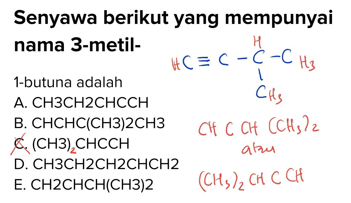 Senyawa berikut yang mempunyai nama 3metil1butuna adalahA