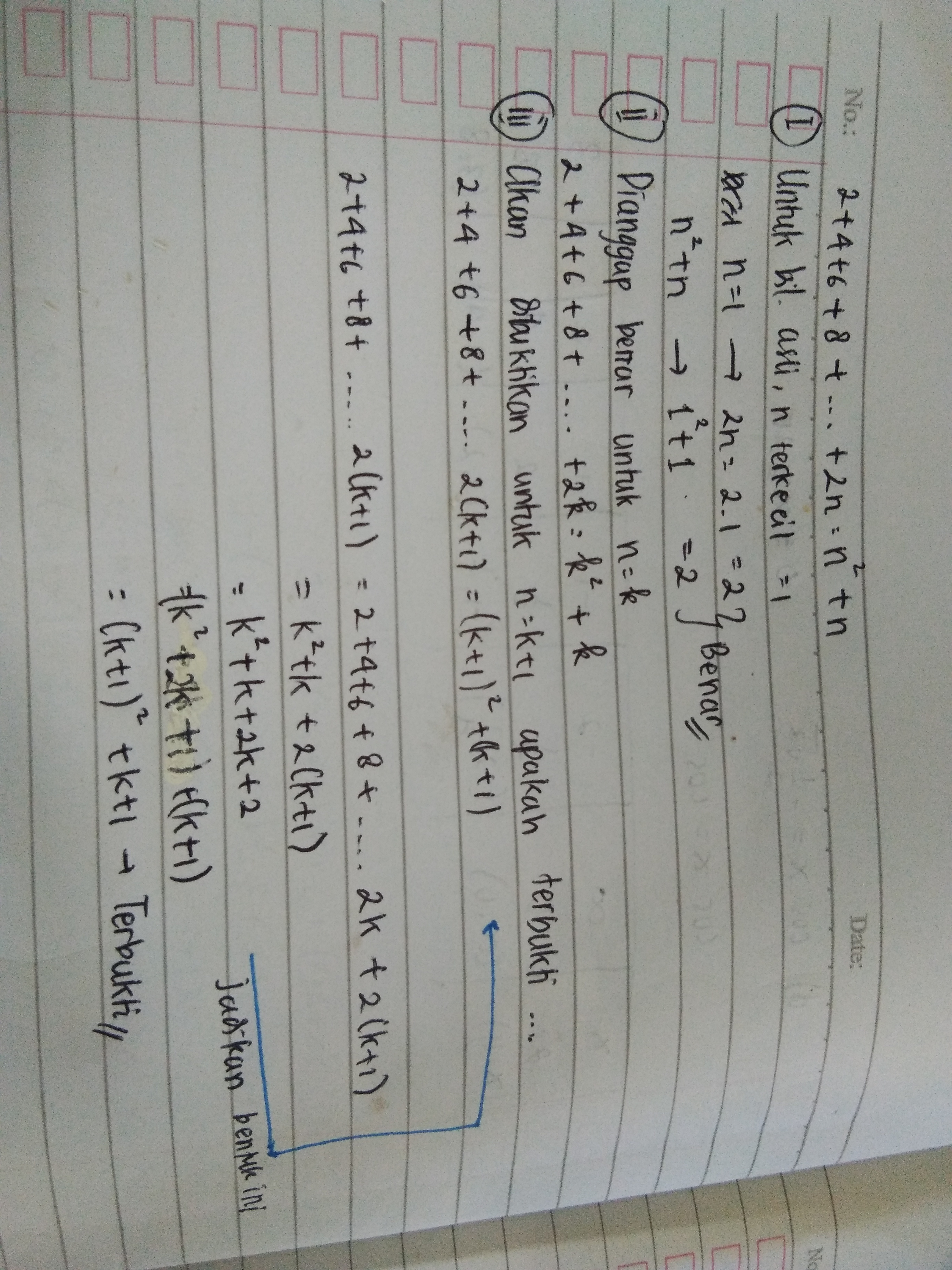 Dengan induksi matematika buktikanlah bahwa 2 + 4 + 6 + 8 +… + 2n = n2