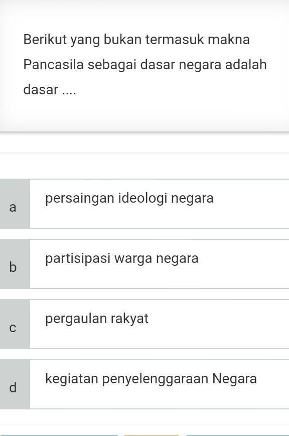 Berikut yang bukan termasuk makna Pancasila sebagai dasar negara adalah