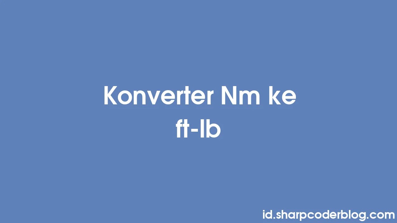 Konverter Nm ke ftlb Sharp Coder Blog