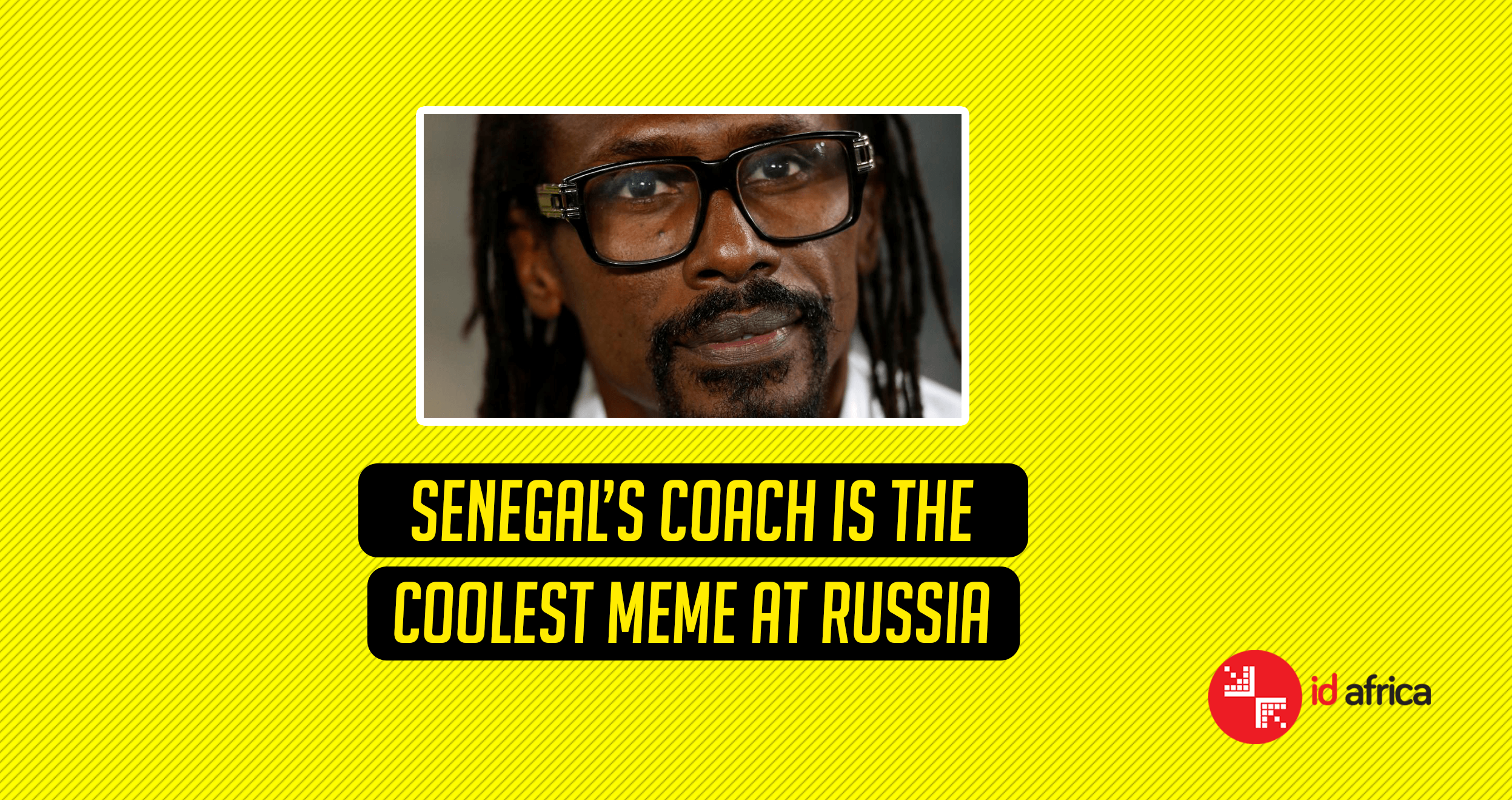 Senegal’s coach is the coolest meme at Russia ID Africa