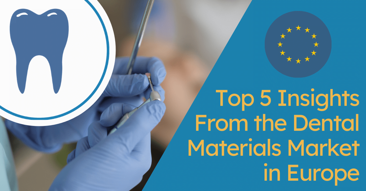 Top 5 Insights From the Dental Materials Market in Europe iData Research