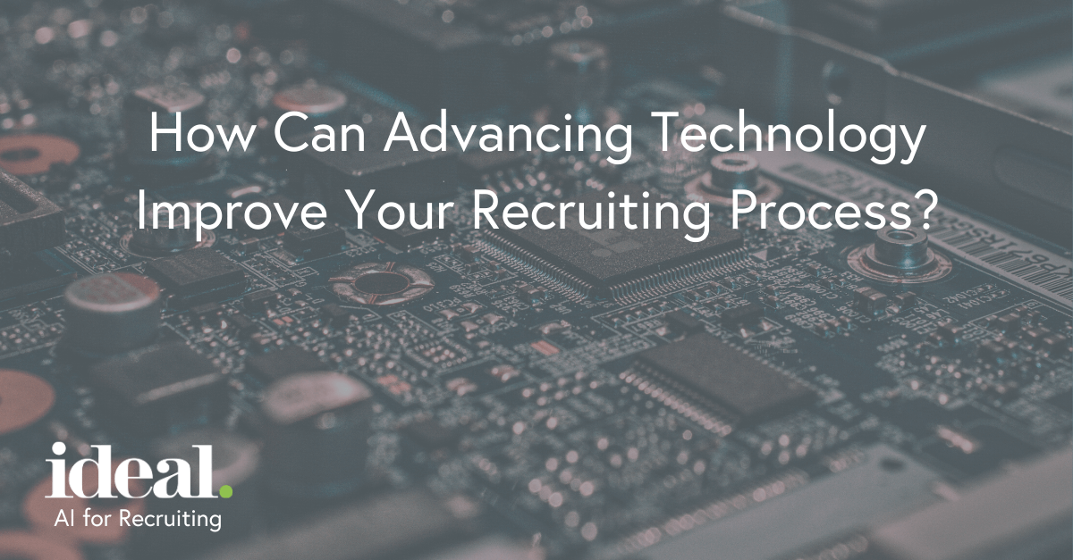 How Can Advancing Technology Improve Your Recruiting Process? Ideal