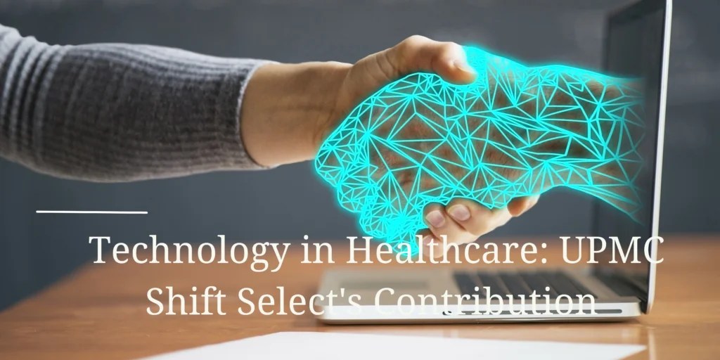 Technology In Healthcare UPMC Shift Select's Contribution Ideal Post