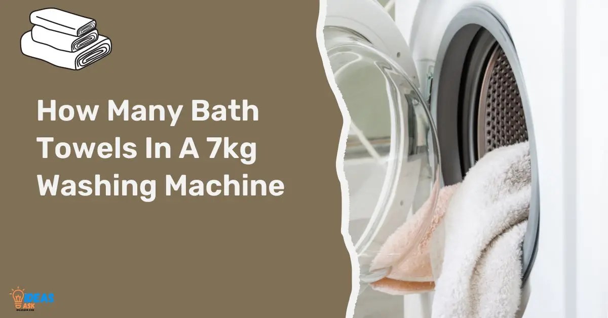 How Many Bath Towels In A 7Kg Washing Machine?Ultimate Guide