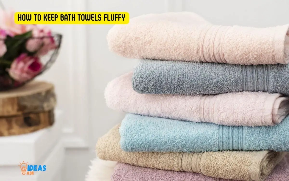 How To Keep Bath Towels Fluffy? Discover!