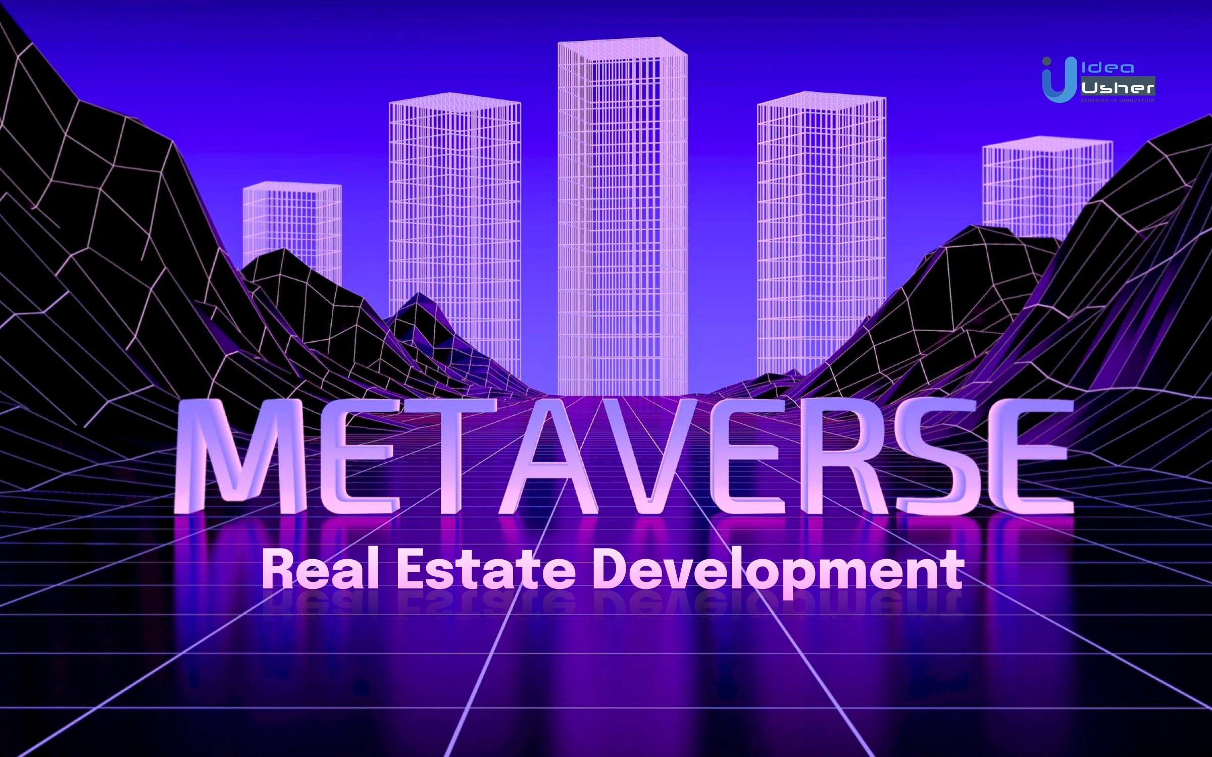 A Guide To Metaverse Real Estate Development IdeaUsher