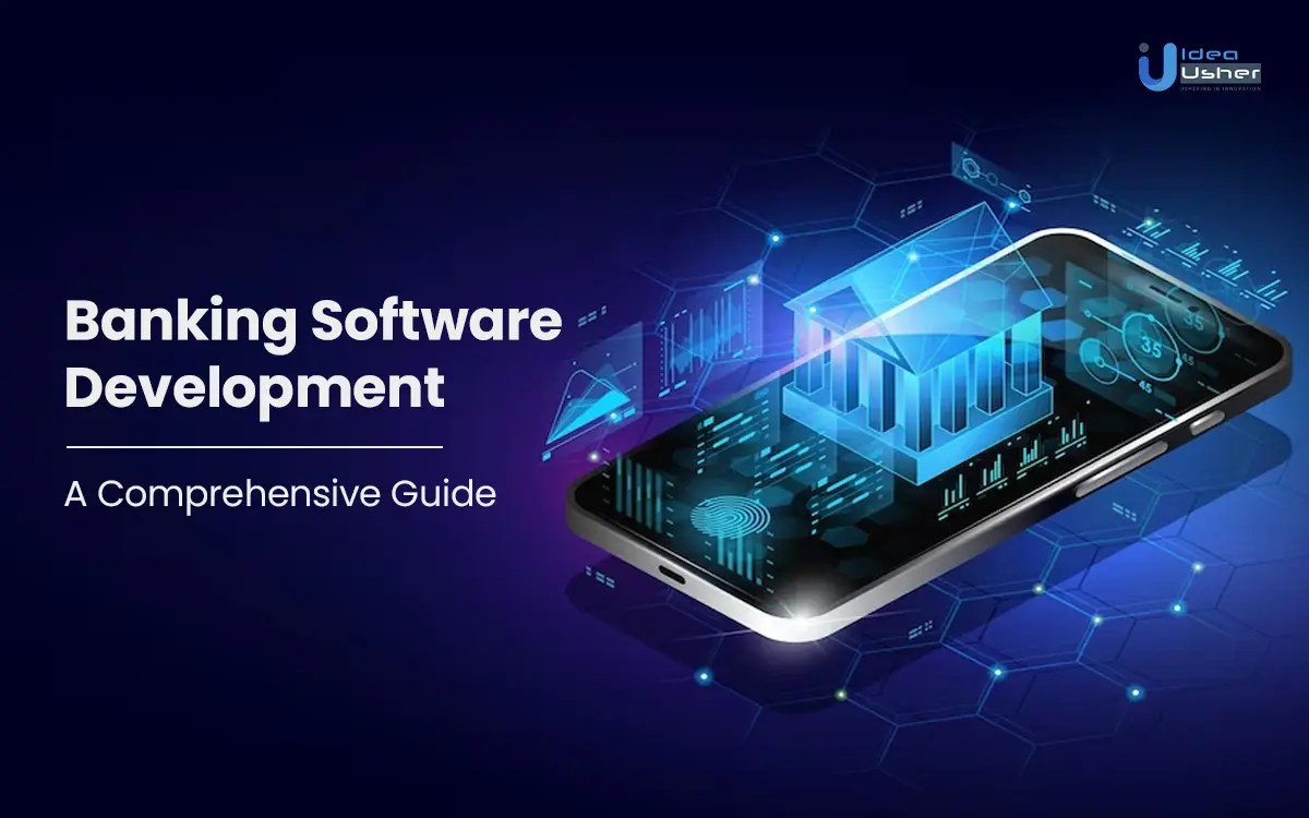 Banking Software Development A Comprehensive Guide IdeaUsher