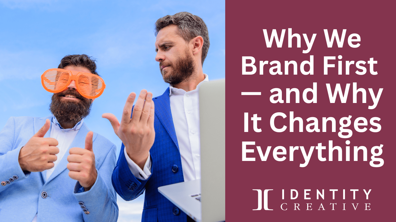 Why We Brand First — and Why It Changes Everything Identity Creative