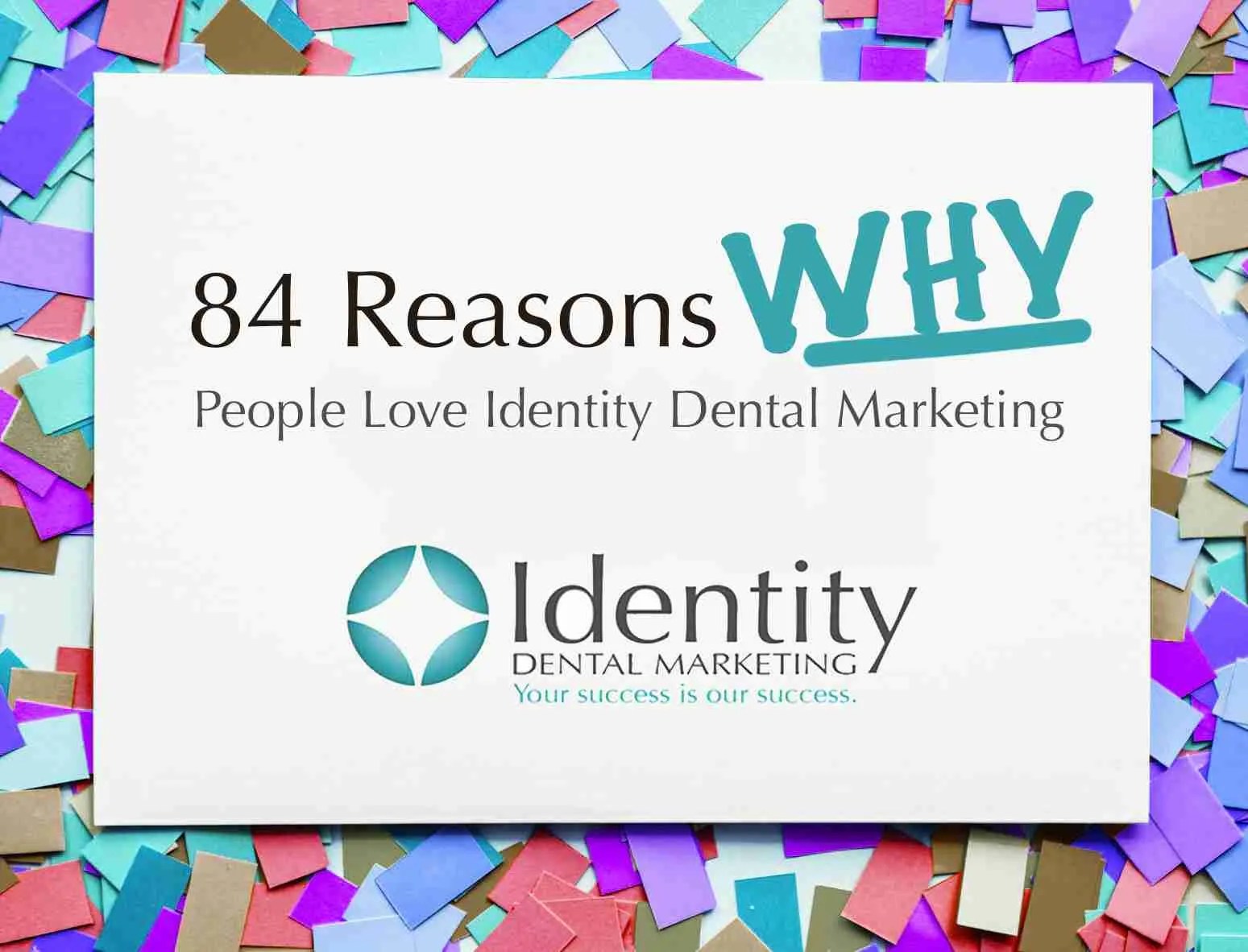84 Reasons People Love Identity Dental Marketing