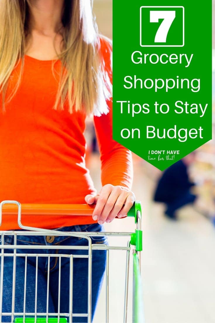 7 Grocery Shopping Tips to Stay on Budget I Don't Have Time For That!