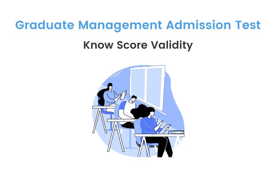 Everything you should to know about GMAT Score Validity iDreamCareer
