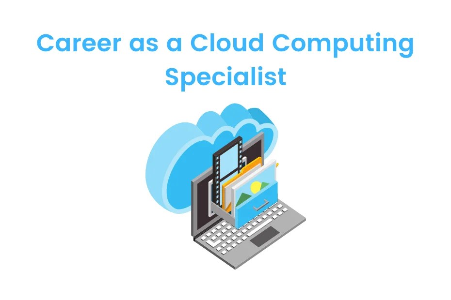 Career as a Cloud Computing Specialist Job, Salary iDreamCareer