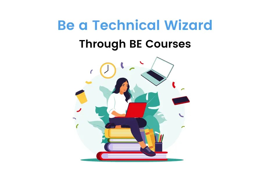 BE Courses Eligibility, Specializations, Syllabus, Colleges, Career