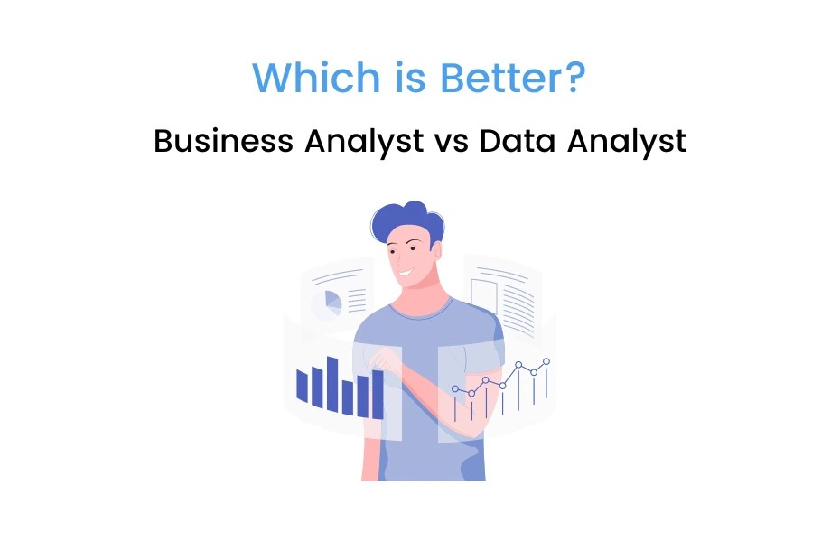 Business Analyst vs Data Analyst Difference You Need to Know