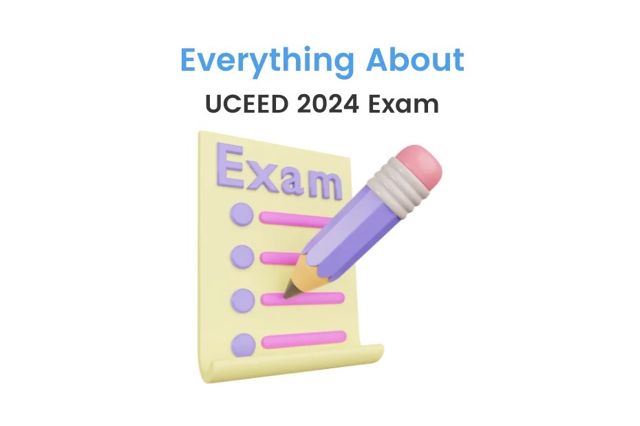 UCEED Entrance Exam 2024 Important Dates, Eligibility, Syllabus & Pattern