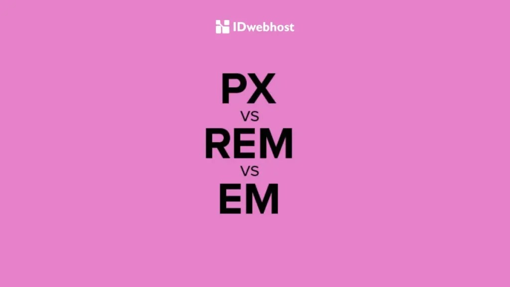 PX vs EM vs REM pada CSS Mana yang Lebih Fleksibel?