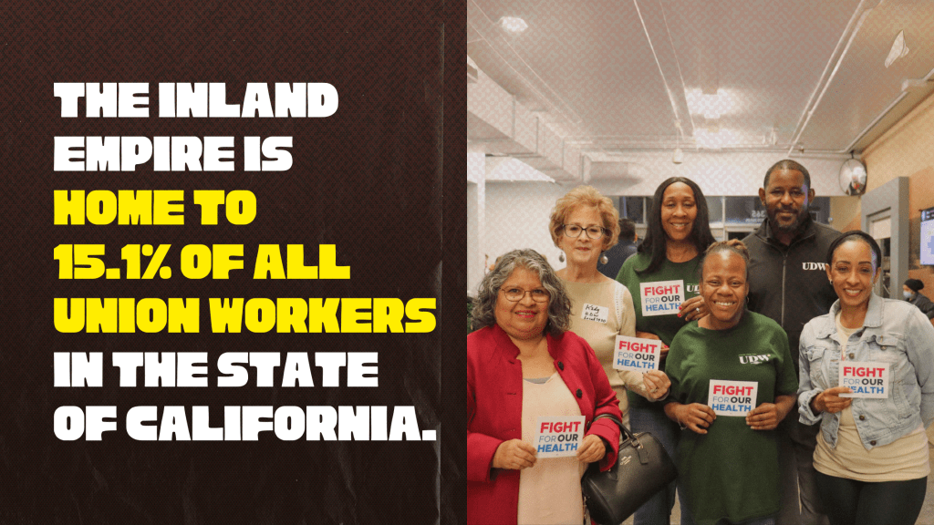 The Inland Empire is home to 15.1 of all union workers in the state of
